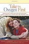 Take Your Oxygen First - Leeza Gibbons, James Huysman, Rosemary DeAngelis Laird