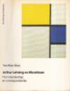 Arthur Lehning en Mondriaan: Hun vriendschap en correspondentie - Yve-Alain Bois, Piet Mondriaan, Arthur Lehning, Toke van Helmond, Piet Mondrian