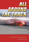 All Around the Track: Oral Histories of Drivers, Mechanics, Officials, Owners, Journalists and Others in Motorsports Past and Present - Anne B. Jones, Rex White