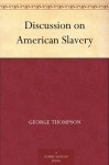 Discussion on American Slavery - Rev. Robert J. Breckinridge, George Thompson