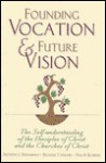 Founding Vocation and Future Vision: The Self-Understanding of the Disciples of Christ and the Churches of Christ - Anthony L. Dunnavant, Richard T. Hughes, Paul M. Blowers