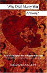 Why Did I Marry You Anyway?: 12.5 Strategies for a Happy Marriage (and the Mythinformation That Gets in the Way) - Barbara Bartlein