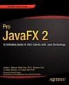 Pro JavaFX 2 Platform: A Definitive Guide to Script, Desktop, and Mobile RIA with Java Technology - James L. Weaver, Stephen Chin, Weiqi Gao, Dean Iverson