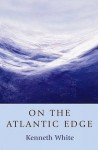 On the Atlantic Edge - Kenneth White