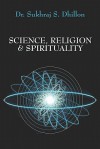 Science, Religion & Spirituality - Sukhraj S. Dhillon