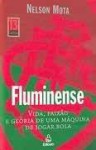 Fluminense: Vida, paixão e glória de uma máquina de jogar bola - Nelson Motta