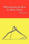 700 Limericks & How to Write Them - William Clark