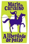 A Liberdade de Pátio - Mário de Carvalho