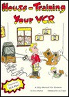 House-Training Your VCR: A Help Manual for Humans - Dave Murray