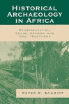 Historical Archaeology In Africa: Representation, Social Memory, And Oral Traditions - Peter R. Schmidt