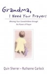 Grandma, I Need Your Prayers - Quin M. Sherrer, Ruthanne Garlock