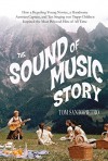 The Sound of Music Story: How A Beguiling Young Novice, A Handsome Austrian Captain, and Ten Singing von Trapp Children Inspired the Most Beloved Film of All Time by Santopietro, Tom (2015) Hardcover - Tom Santopietro