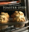 The Gourmet Toaster Oven: Simple and Sophisticated Meals for the Busy Cook - Lynn Alley, Joyce Oudkerk Pool