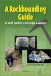 A Rockhounding Guide To North Carolina's Blue Ridge Mountains - Michael Streeter