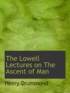 The Lowell Lectures on The Ascent of Man - Henry Drummond