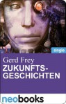 Zukunftsgeschichten: Eine XXL-Leseprobe (Gerd Frey) (German Edition) - Gerd Frey