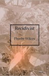 Recidivist - Phoebe Wilcox