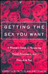 Getting the Sex You Want: A Woman's Guide to Becoming Proud, Passionate and Pleased in Bed - Sandra R. Leiblum, Judith Sachs