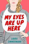 My Eyes Are Up Here - Laura Zimmerman