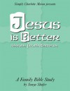 Jesus Is Better: Lessons from Hebrews - Sonya Shafer