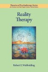 Reality Therapy (Theories of Psychotherapy) - Robert E. Wubbolding, American Psychological Association