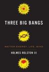 Three Big Bangs - Holmes Rolston III