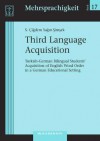 Third Language Acquisition: Turkish-German Bilingual Students' Acquisition of English Word Order in a German Educational Setting - Wilhelm Griehaber, Jochen Rehbein