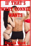 If That's What Connie Wants: An FFM Threesome Erotica Story - Angela Ward