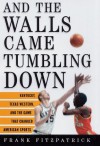 And the Walls Came Tumbling Down: Kentucky, Texas Western, and the Game That Changed American Sports - Frank Fitzpatrick