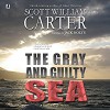 The Gray and Guilty Sea: A Garrison Gage Mystery - Scott William Carter, Jack Nolte, Steven Roy Grimsley