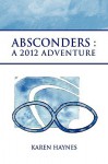 Absconders: A 2012 Adventure - Karen Haynes