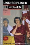 Undisciplined Women: Tradition and Culture in Canada - Pauline Greenhill, Diane Tye