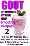 Gout - Inflammation - Arthritis Relief Smoothie Recipes #2 - 50 Healthy Recipes That Help Soothe Inflammation - Anti Inflammation Recipes! (Gout & Anti Inflammation) - HR Research Alliance