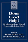 Does God Help?: Developmental and Clinical Aspects of Religious Belief - Salman Akhtar, Henri Parens