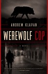 Werewolf Cop: A Novel - Andrew Klavan