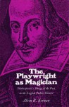 The Playwrights as Magician: Shakespeares Image of the Poet in the English Public Theater - Alvin B. Kernan