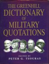 The Greenhill Dictionary Of Military Quotations - Peter G. Tsouras