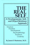 The Real Self: A Developmental, Self And Object Relations Approach: Structure / Function / Development / Psychopathology / Treatment / Creativity - James F. Masterson