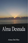 Alma Desnuda - Alma Del Rio