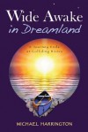 Wide Awake in Dreamland: A Journey Ends at Colliding Rivers - Michael Harrington