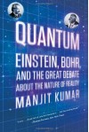 Quantum: Einstein, Bohr, and the Great Debate about the Nature of Reality - Manjit Kumar