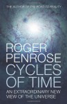 Cycles of Time: An Extraordinary New View of the Universe - Roger Penrose