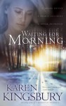 Waiting for Morning - Karen Kingsbury