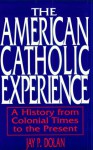 American Catholic Experience: Theology - Jay P. Dolan