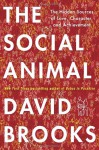 The Social Animal: The Hidden Sources of Love, Character, and Achievement (Audio) - David Brooks