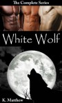 White Wolf (The Complete Series) - K Matthew