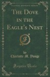 The Dove in the Eagle's Nest (Classic Reprint) - Charlotte Mary Yonge