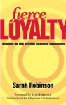 Fierce Loyalty: Unlocking the DNA of Wildly Successful Communities - Sarah Robinson