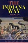 The Indiana Way: A State History - James H. Madison