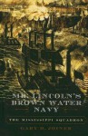 Mr. Lincoln's Brown Water Navy: The Mississippi Squadron - Gary Joiner